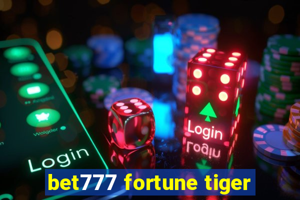 bet777 fortune tiger